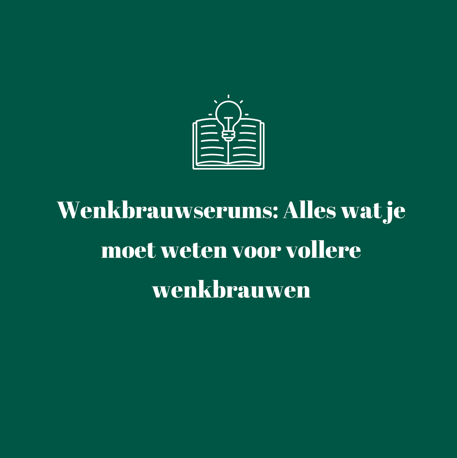 Wenkbrauwserums: Alles wat je moet weten voor vollere wenkbrauwen